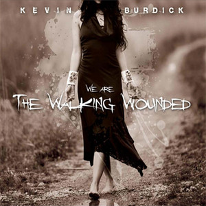 We Are The Walking Wounded — Kevin Burdick